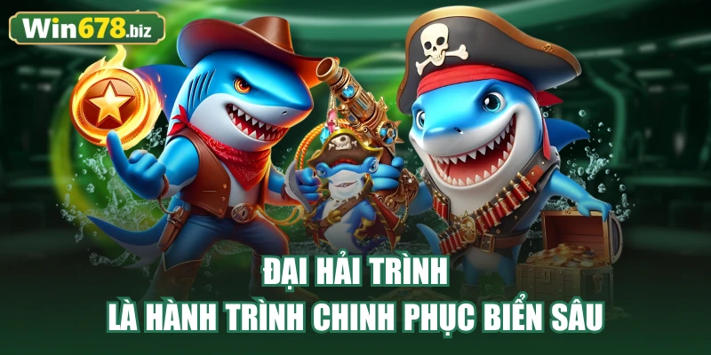 Đại Hải Trình là hành trình chinh phục biển sâu