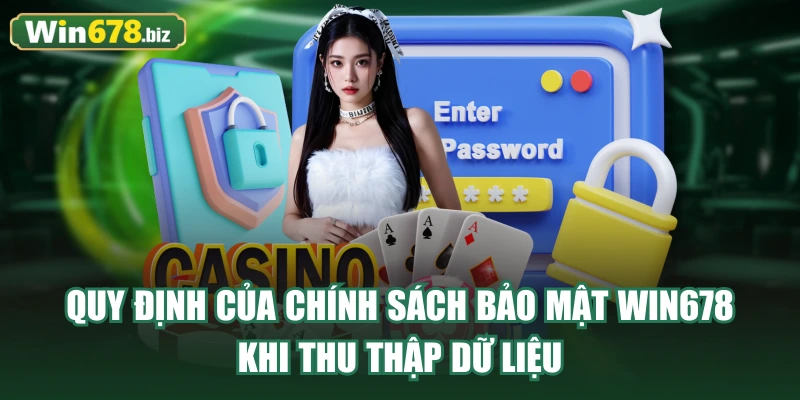Quy định của chính sách bảo mật WIN678 khi thu thập dữ liệu
