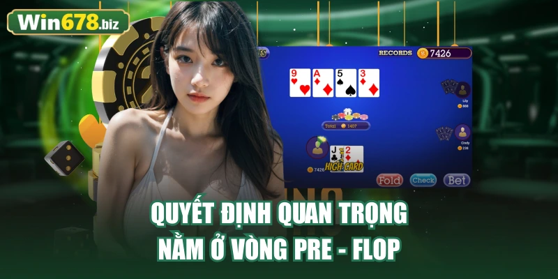 Quyết định quan trọng nằm ở vòng Pre - Flop