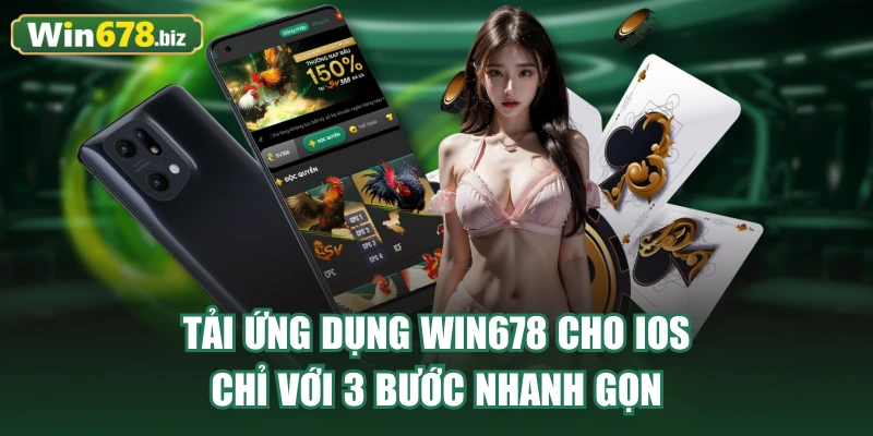 Tải ứng dụng WIN678 cho IOS chỉ với 3 bước nhanh gọn