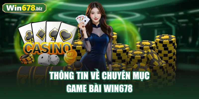 Thông tin về chuyên mục game bài WIN678